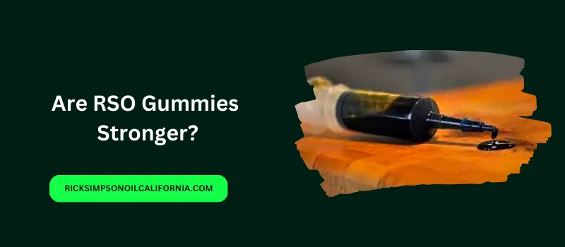 Are RSO Gummies Stronger